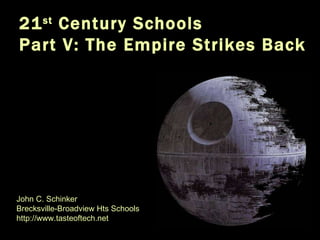 21 st  Century Schools Part V: The Empire Strikes Back http://www.monicahelms.com/blog/x-wing/monicas-project-a-t65-x-wing-fighter.htm   John C. Schinker Brecksville-Broadview Hts Schools http://www.tasteoftech.net 