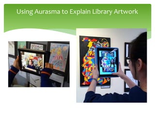 Using Aurasma to Explain Library Artwork
 