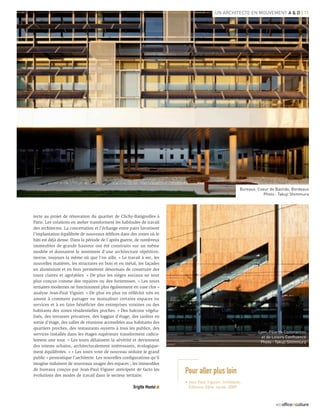 Un architecte en mouvement a & d | 11




                                                                                                       Bureaux, Coeur de Bastide, Bordeaux
                                                                                                                   Photo : Takuji Shimmura




tecte au projet de rénovation du quartier de Clichy-Batignolles à
Paris. Les créations en atelier transforment les habitudes de travail
des architectes. La concertation et l’échange entre pairs favorisent
l’implantation équilibrée de nouveaux édifices dans des zones où le
bâti est déjà dense. Dans la période de l’après guerre, de nombreux
immeubles de grande hauteur ont été construits sur un même
modèle et donnaient le sentiment d’une architecture répétitive,
morne, toujours la même où que l’on aille. « Le travail à sec, les
nouvelles matières, les structures en bois et en métal, les façades
en aluminium et en bois permettent désormais de construire des
tours claires et agréables. » De plus les sièges sociaux ne sont
plus conçus comme des repaires ou des forteresses. « Les tours
tertiaires modernes ne fonctionnent plus égoïstement en vase clos »
analyse Jean-Paul Viguier. « De plus en plus on réfléchit très en
amont à comment partager ou mutualiser certains espaces ou
services et à en faire bénéficier des entreprises voisines ou des
habitants des zones résidentielles proches. » Des balcons végéta-
lisés, des terrasses privatives, des loggias d’étage, des jardins en
sortie d’étage, des salles de réunions accessibles aux habitants des
quartiers proches, des restaurants ouverts à tous les publics, des
services installés dans les étages supérieurs transforment radica-                                              Lyon, Pôle de Commerces
                                                                                                                  et de Loisirs Confluence
lement une tour. « Les tours délaissent la sévérité et deviennent                                                Photo : Takuji Shimmura
des totems urbains, architecturalement intéressants, écologique-
ment équilibrées. » « Les tours vont de nouveau séduire le grand
public » pronostique l’architecte. Les nouvelles configurations qu’il
imagine induisent de nouveaux usages des espaces ; les immeubles
de bureaux conçus par Jean-Paul Viguier anticipent de facto les
évolutions des modes de travail dans le secteur tertiaire.
                                                                        Pour aller plus loin
                                                                        • Jean-Paul Viguier, Architecte,
                                                      Brigitte Mantel     Éditions Odile Jacob, 2009



                                                                                                                         #25 officeetculture
 
