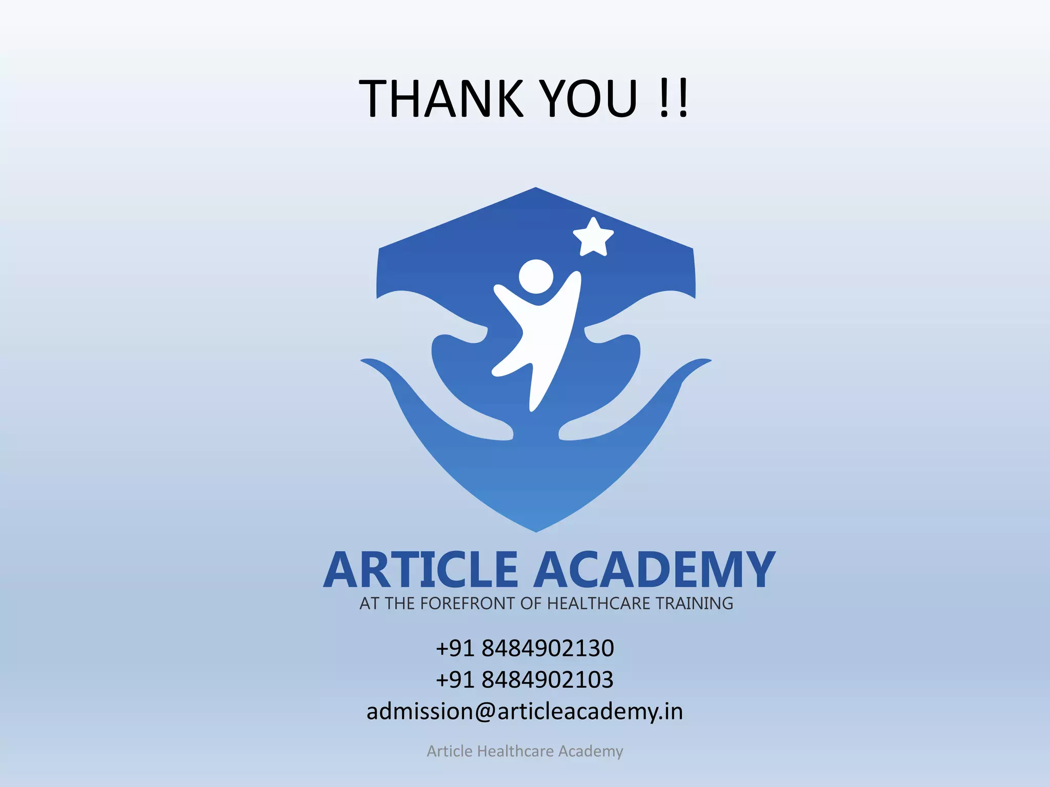 THANK YOU !!
Article Healthcare Academy
+91 8484902130
+91 8484902103
admission@articleacademy.in
 