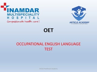 OET
OCCUPATIONAL ENGLISH LANGUAGE
TEST
Article Healthcare Academy
 