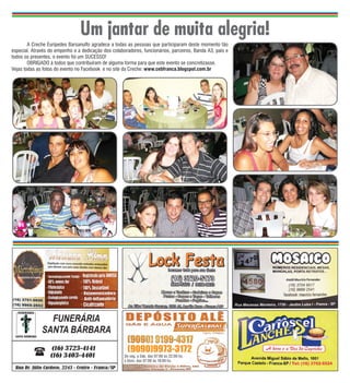 Um jantar de muita alegria!
	       A Creche Eurípedes Barsanulfo agradece a todas as pessoas que participaram deste momento tão
especial. Através do empenho e a dedicação dos colaboradores, funcionários, parceiros, Banda A3, pais e
todos os presentes, o evento foi um SUCESSO!
	       OBRIGADO à todos que contribuíram de alguma forma para que este evento se concretizasse.
Vejas todas as fotos do evento no Facebook e no site da Creche: www.cebfranca.blogspot.com.br




   04




                                                       (9090)9973-3172
                                                     De seg. a Sáb. das 07:00 às 22:00 hs.
                                                     e Dom. das 07:00 às 18:00 hs.
 