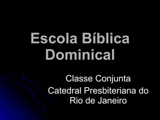 Escola Bíblica Dominical Classe Conjunta Catedral Presbiteriana do Rio de Janeiro 