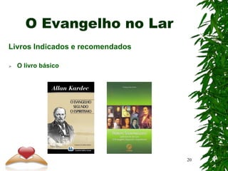 O Evangelho no Lar
Livros Indicados e recomendados
 O livro básico
20
 