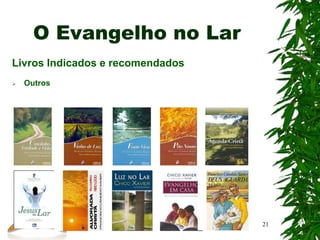O Evangelho no Lar
Livros Indicados e recomendados
 Outros
21
 