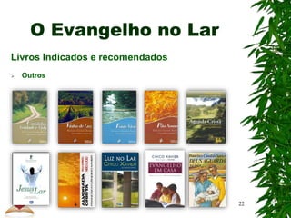 O Evangelho no Lar
Livros Indicados e recomendados
 Outros
22
 