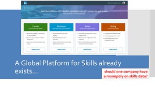 A Global Platform for Skills already
exists… should one company have
a monopoly on skills data?
 