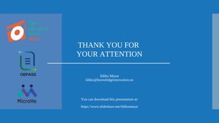 THANK YOU FOR
YOUR ATTENTION
You can download this presentation at:
Ildiko Mazar
ildiko@knowledgeinnovation.eu
https://www.slideshare.net/ildikomazar
 