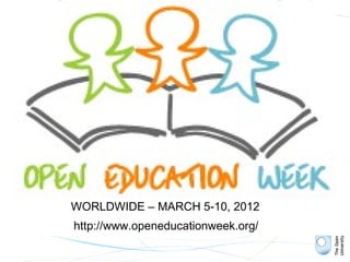 WORLDWIDE – MARCH 5-10, 2012
http://www.openeducationweek.org/

        olnet.org
 