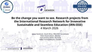 Isse Change Be the change you want to see. OEWeek26 Slides_IRN ISSE-3.pptx