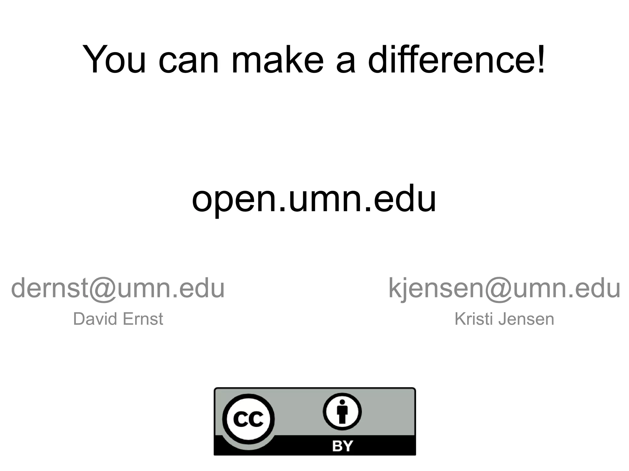 open.umn.edu
dernst@umn.edu
David Ernst
kjensen@umn.edu
Kristi Jensen
You can make a difference!
 