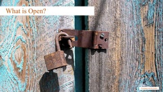 What is Open?
Freeimages.com (lyn belisle)
 