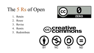 The 5 Rs of Open
1. Retain
2. Reuse
3. Revise
4. Remix
5. Redistribute
 