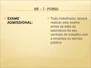EXAME ADMISSIONAL: Todo trabalhador deverá realizar este exame antes da data da assinatura do seu contrato de trabalho com a empresa ou serviço público. 