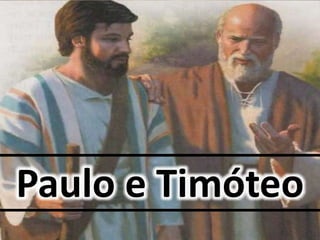 Paulo e Timóteo
 