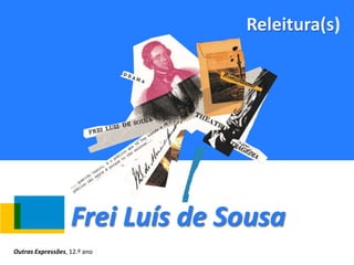 Frei Luís de Sousa
Releitura(s)
Outras Expressões, 12.º ano
 