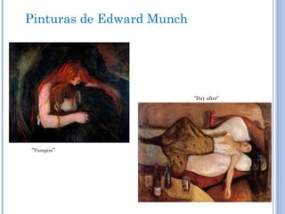 Pinturas de Edward Munch
“Vampire”
“Day after”
 