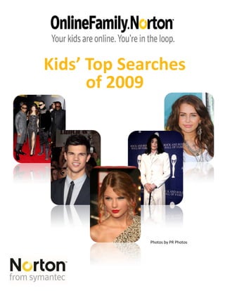Kids’ Top Searches
      of 2009




             Photos by PR Photos
 