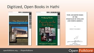 Digitized, Open Books in Hathi
openfolklore.org | @openfolklore
 