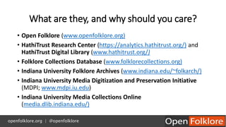 What are they, and why should you care?
• Open Folklore (www.openfolklore.org)
• HathiTrust Research Center (https://analy...