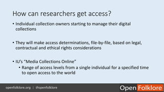 How can researchers get access?
• Individual collection owners starting to manage their digital
collections
• They will ma...
