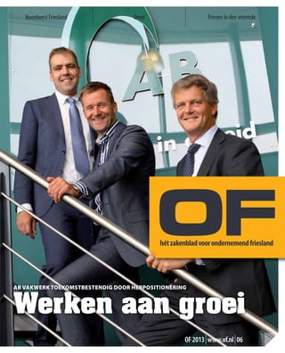 Friezen in den vreemdeNoordwest Friesland Oerol
AB VAKWERK TOEKOMSTBESTENDIG DOOR HERPOSITIONERING
Werken aan groei
OF2013|www.of.nl|06
 