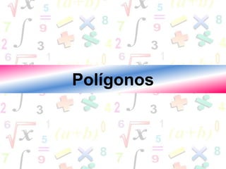 Polígonos
 