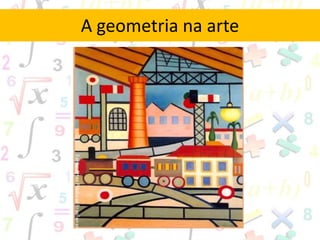 A geometria na arte
 