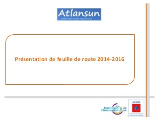 Présentation de feuille de route 2014-2016 
 