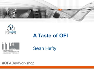 A Taste of OFI
Sean Hefty
#OFADevWorkshop
 