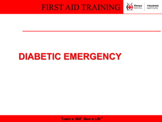 FIRST AID TRAINING
“Learn a Skill Save a Life”
DIABETIC EMERGENCY
 