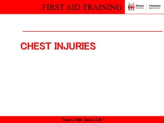FIRST AID TRAINING
“Learn a Skill Save a Life”
CHEST INJURIES
 