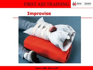 FIRST AID TRAINING
“Learn a Skill Save a Life”
Improvise
 