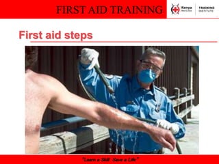 FIRST AID TRAINING
“Learn a Skill Save a Life”
First aid steps
 