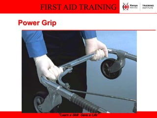 FIRST AID TRAINING
“Learn a Skill Save a Life”
Power Grip
 