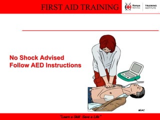 FIRST AID TRAINING
“Learn a Skill Save a Life”
No Shock Advised
Follow AED Instructions
 