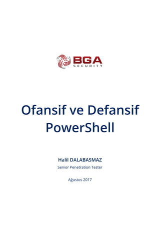 Ofansif ve Defansif
PowerShell
Halil DALABASMAZ
Senior Penetration Tester
Ağustos 2017
 
