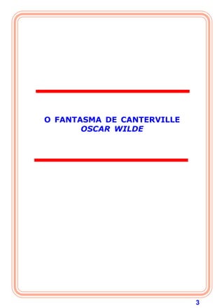 3
O FANTASMA DE CANTERVILLE
OSCAR WILDE
 