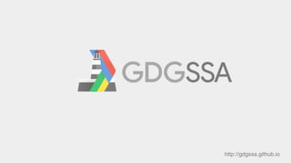 http://gdgssa.github.io
 