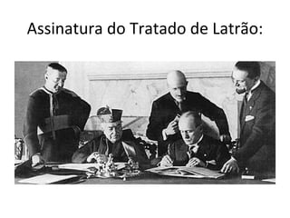 Assinatura do Tratado de Latrão:
 