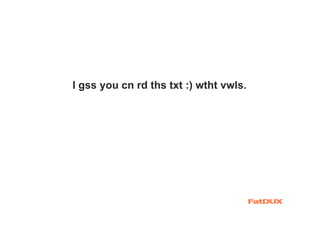 I gss you cn rd ths txt :) wtht vwls.
 