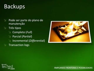 Backups Pode ser parte do plano de manutenção Três tipos Completo ( Full ) Parcial ( Partial ) Incremental ( Differential ) Transaction logs 