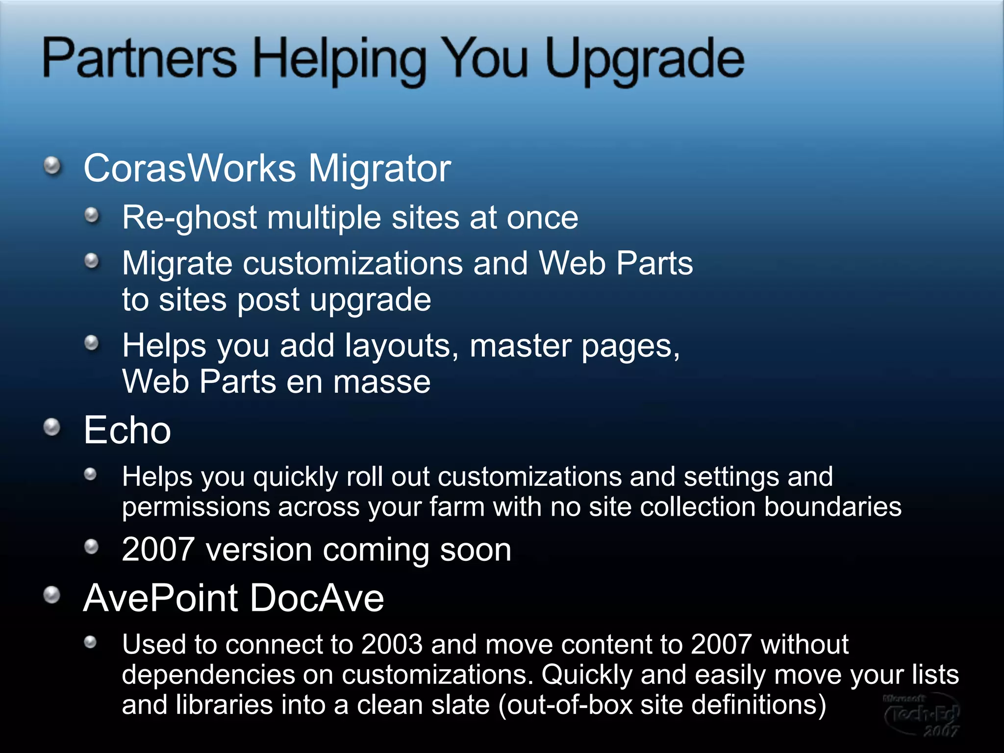 Other SharePoint Server-specific IssuesPortal alerts are lost during upgrade (site alerts are retained)Link listing: upgraded to a special links list called listingsContent listing: upgraded to news article pageBuckets (“c12”) are moved to real URLIf conflict, number appended starting with zerohttp://portal/c12/finance becomes http://portal/finance (retains structure)Areas are upgraded to publishing sitesAfter upgrade you can only create publishing sites as subsite can be changed http://msmvps.com/blogs/shane/archive/2007/02/08/moss-after-an-upgrade-you-can-only-create-publishing-sub-sites.aspx