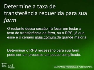 Determine a taxa de transferência requerida para sua  farm O restante dessa sessão irá focar em testar a taxa de transferência da  farm , ou o RPS, já que esse é o cenário  mais comum  da grande maioria.  Determinar o RPS necessário para sua farm pode ser um processo um pouco complicado. 