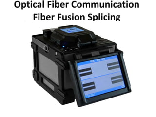 Optical Fiber Communication
Fiber Fusion Splicing
 