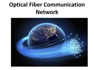 Optical Fiber Communication
Network
 