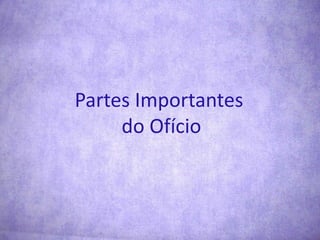 Partes Importantes do Ofício