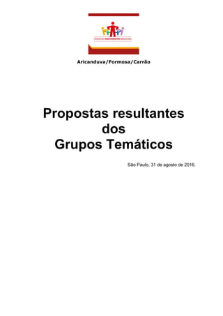 Aricanduva/Formosa/Carrão
Propostas resultantes
dos
Grupos Temáticos
São Paulo, 31 de agosto de 2016.
 