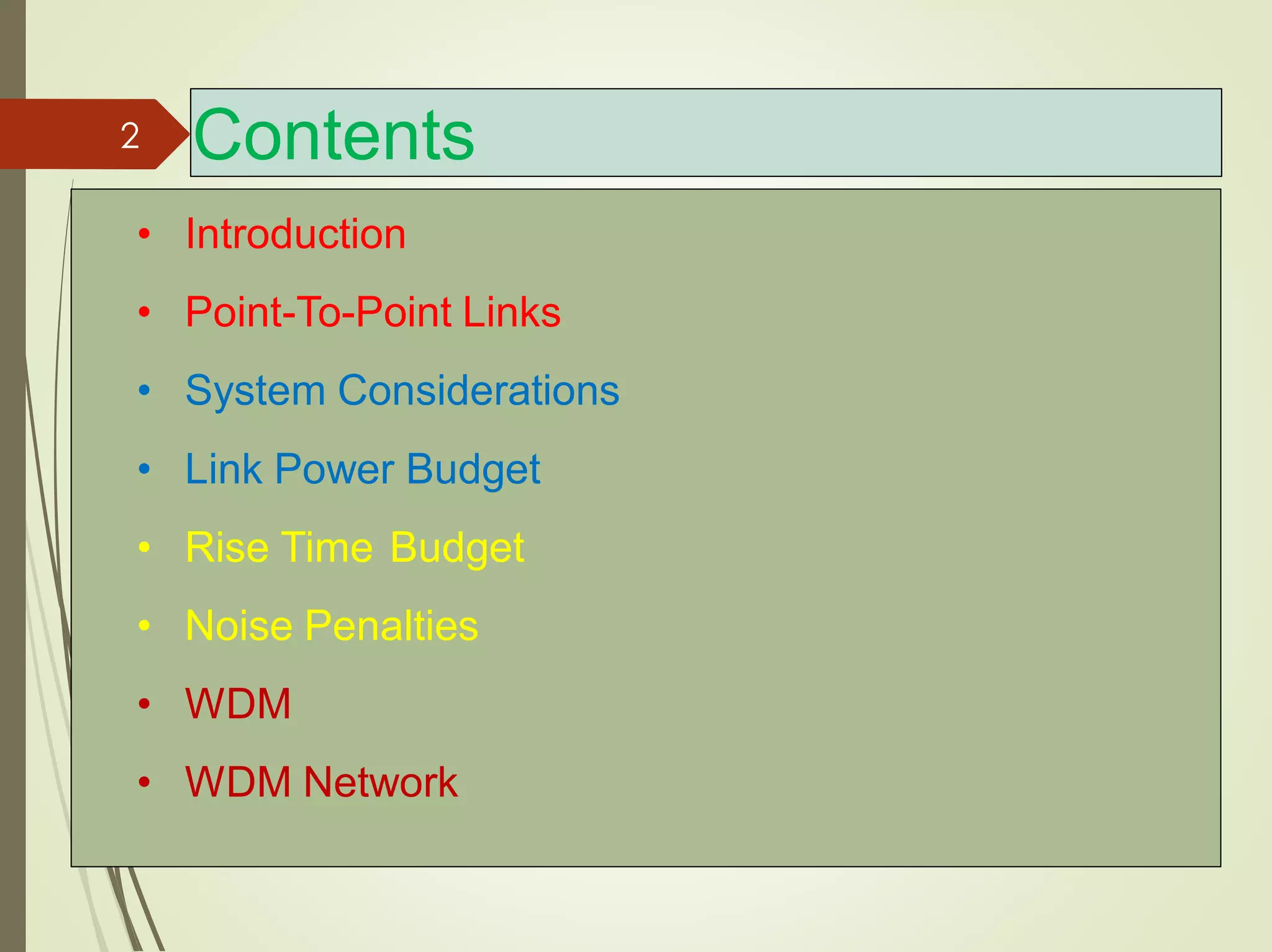 Contents
• Introduction
• Point-To-Point Links
• System Considerations
• Link Power Budget
• Rise Time Budget
• Noise Penalties
• WDM
• WDM Network
2
 