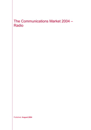 The Communications Market 2004 –
Radio
Published: August 2004
 